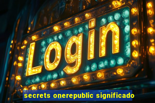 secrets onerepublic significado